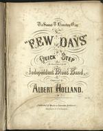 Few Day Quick Step As Performed by the Independent Blues Band. Composed by Albert Holland. To Samuel T. Houston Esqr.